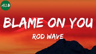 Rod Wave - Blame On You