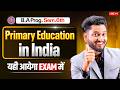 Primary Education in India | B.A Programme Sem. 6th Education Most Important Question with Answer.