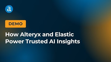 How Alteryx and Elastic Power Trusted AI Insights