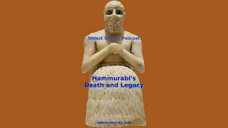 Hammurabi's Death and Legacy - Oldest Stories Podcast