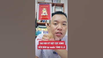 PHẢI LÀM THẾ NÀO SAU KHI ĐẶT CỌC XONG CHỦ ĐẤT TĂNG GIÁ | HOANGGIANG TV
