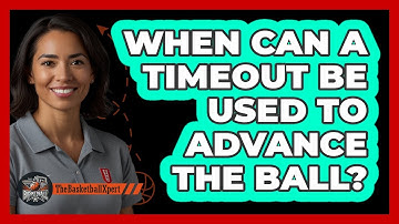 When Can A Timeout Be Used To Advance The Ball?