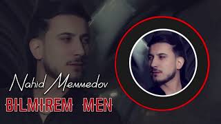 Nahid Memmedov - Bilmirem Men 2023 (Remix) Resimi