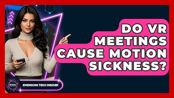 Do VR Meetings Cause Motion Sickness? - Emerging Tech Insider