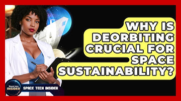 Why Is Deorbiting Crucial For Space Sustainability? - Space Tech Insider