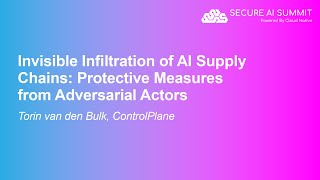 Invisible Infiltration of AI Supply Chains: Protective Measures from Adversari... Torin van den Bulk