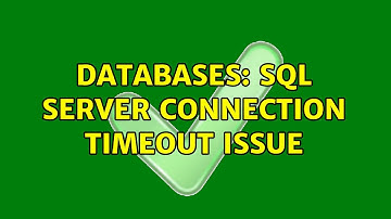 Databases: SQL Server Connection Timeout Issue