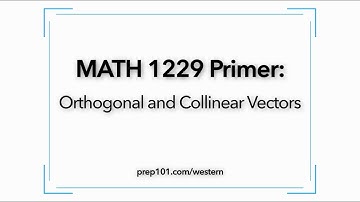 MATH 1229 Primer: Orthogonal and Collinear Vectors