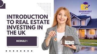Module 1 - INTRODUCTION TO REAL ESTATE INVESTING IN THE UK