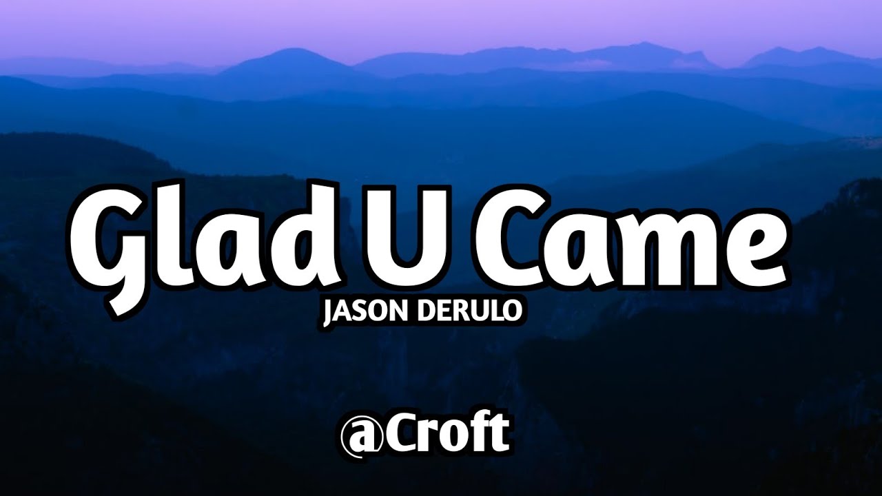 Glad U Came Song ( lyrics ) Jason Derulo YouTube Glad U Came Song ( lyrics ) Jason Derulo YouTube