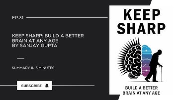 Keep Sharp: Build a Better Brain at Any Age by Sanjay Gupta || Book Summary in 5 Minutes