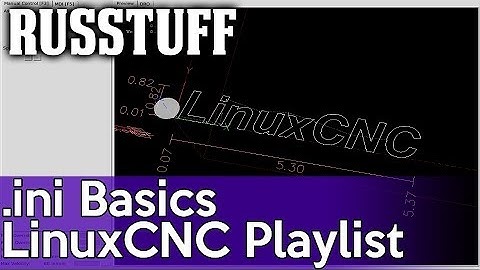 LinuxCNC pt5 - The .ini File