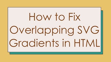 How to Fix Overlapping SVG Gradients in HTML