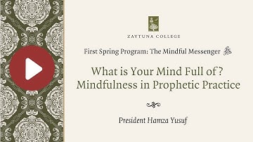 President Hamza Yusuf on the Mindful Messenger ﷺ
