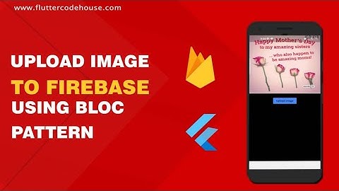 Using Bloc Pattern To Upload Image To FireBase(Step By Step Guide)