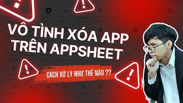 Vô tình xóa app trên Appsheet thì làm sao? | Hòa data