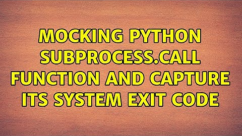Mocking python subprocess.call function and capture its system exit code (2 Solutions!!)