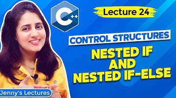 Lec 24: C++ Control Structures - part4 | Nested if and Nested if else | C++ Tutorials for Beginners