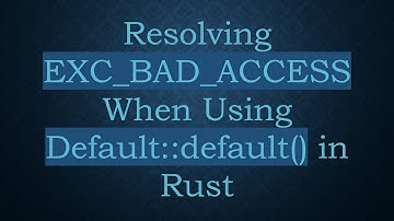 Resolving EXC_BAD_ACCESS When Using Default::default() in Rust