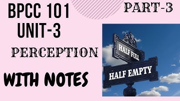 BPCC101/UNIT -3/PART-3/PERCEPTION/PSYCHO STUDY/[BAPCH]