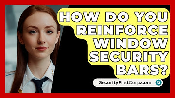 How Do You Reinforce Window Security Bars? - SecurityFirstCorp.com