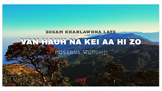 Van Hauhna Kei Aa Hi Zo | Hosanna Live Worship ( Zogam Khanlawhna Late )