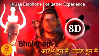 8D | Aarambh Hoon Me, Prachand Hoon Me | Bholenath 2 | KAKA WRLD | 3D Beats