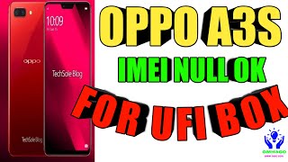 OPPO A3S IMEI NULL  OK FOR UFI BOX