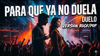 PARA QUE YA NO DUELA Versión ROCK/POP [Duelo]