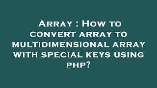 Array : How to convert array to multidimensional array with special keys using php?