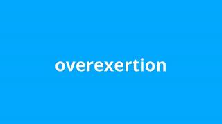 what is the meaning of overexertion.