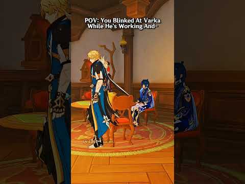 When You Blink at Varka While He's Working