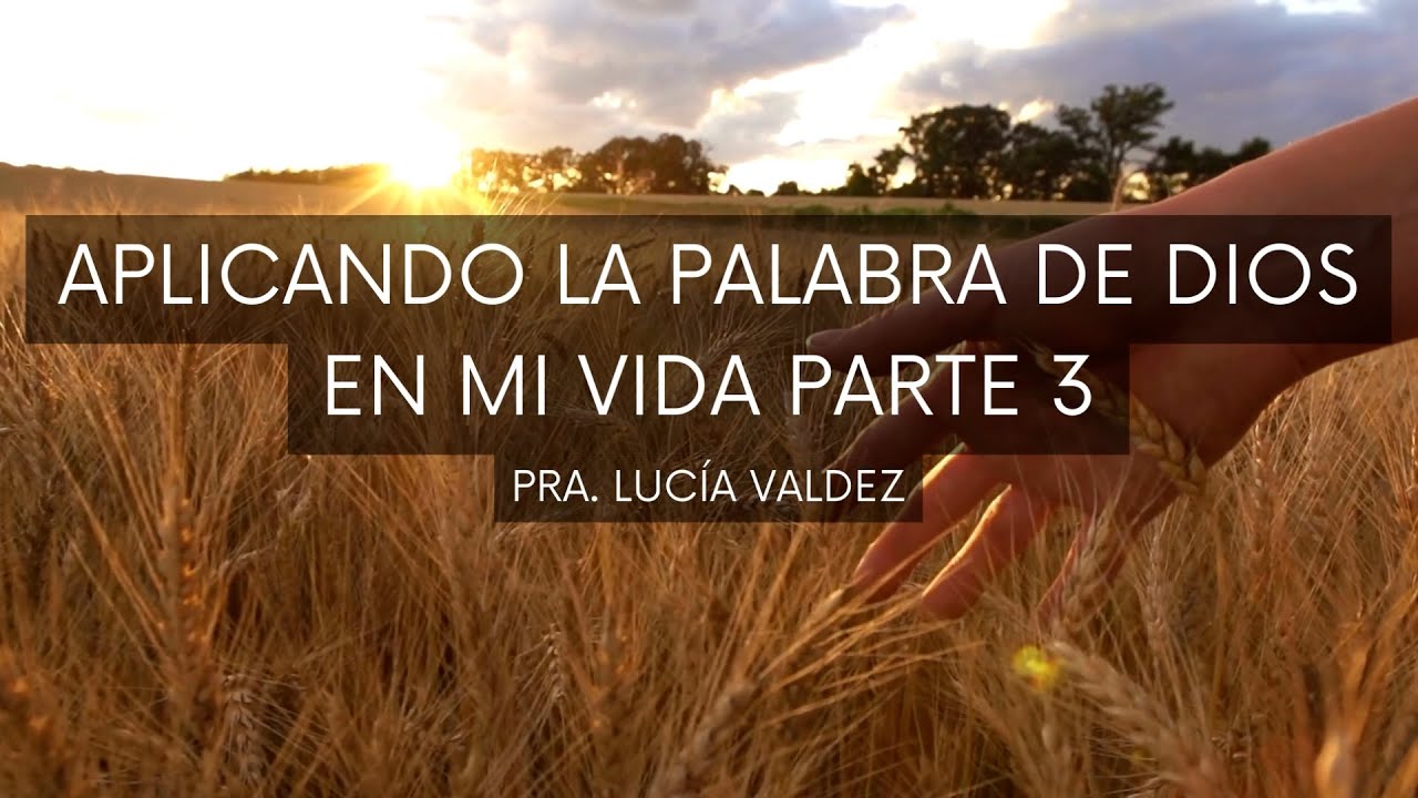 Aplicando la palabra de Dios en mi vida Parte 3 | Pra. Lucía Valdez ...