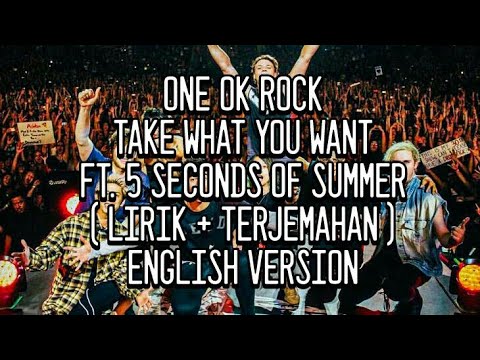 ONE OK ROCK -  TAKE WHAT YOU WANT FT. 5 SECONDS OF SUMMER ( LIRIK + TERJEMAHAN )