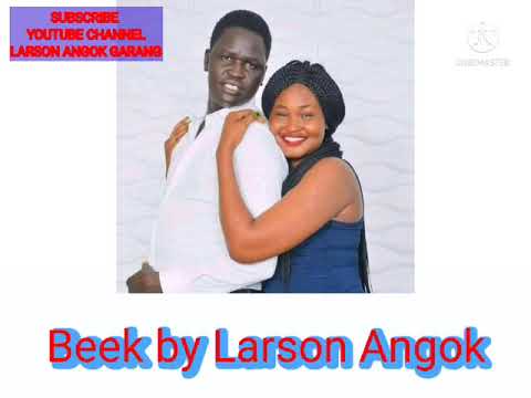 BEEK BY LARSON ANGOK  OFFICIAL AUDIO SOUTH SUDAN MUSIC 2021