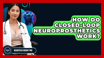 How Do Closed-Loop Neuroprosthetics Work? - Neurotech Insight Pro