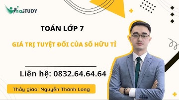 Toán lớp 7 - Giá trị tuyệt đối của số hữu tỉ, Thầy Nguyễn Thành Long Vinastudy.vn