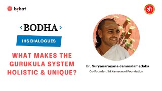 What Makes The Gurukula System Holistic | Dr. Suryanarayana Jammalamadaka | Bodha | IKS Dialogues