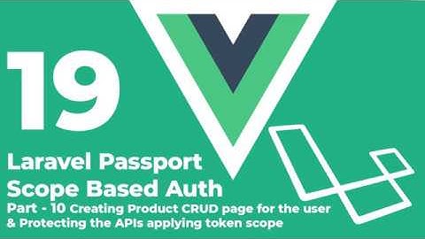 Laravel vue: Laravel Passport Scope Based Auth, Product CRUD & Protecting the routes. - [Part 10]