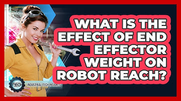 What Is The Effect Of End Effector Weight On Robot Reach?