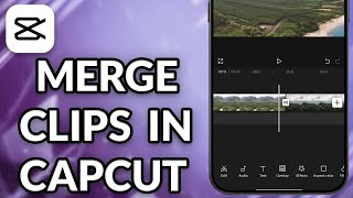 How To Merge Clips In CapCut Mobile