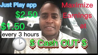 Just Play app: Maximize your earnings at cash-out [every 3 hrs] 🕑￼💵