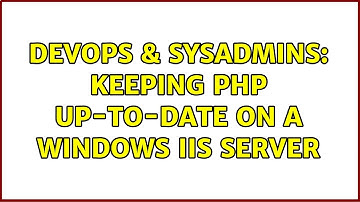 DevOps & SysAdmins: Keeping PHP up-to-date on a Windows IIS server