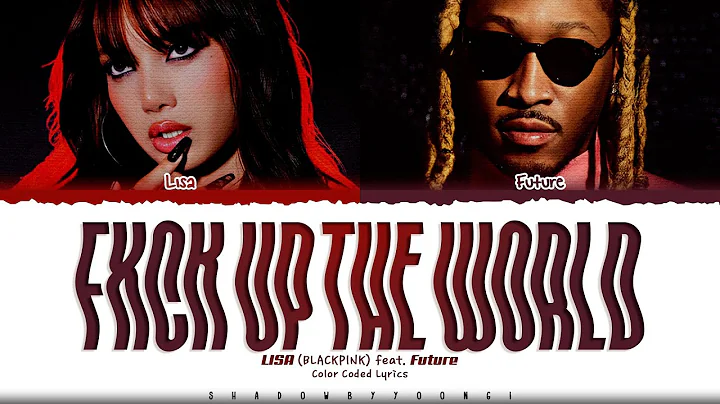LISA 'FXCK UP THE WORLD (feat. Future)' Lyrics (리사 FXCK UP THE WORLD 가사) [Color Coded_Eng]
