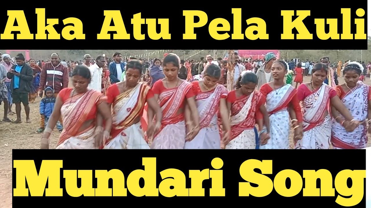 Aka Atu Pela Kuli !! Mundari  Song !! ଅକ!  ଅ!ତୁ  ପେଳ! କୁଳି !!