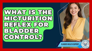 What Is The Micturition Reflex For Bladder Control? - Bladder Health Support