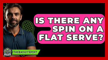 Is There Any Spin On A Flat Serve? - The Racket Xpert