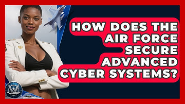 How Does The Air Force Secure Advanced Cyber Systems? - Sky Command Brotherhood