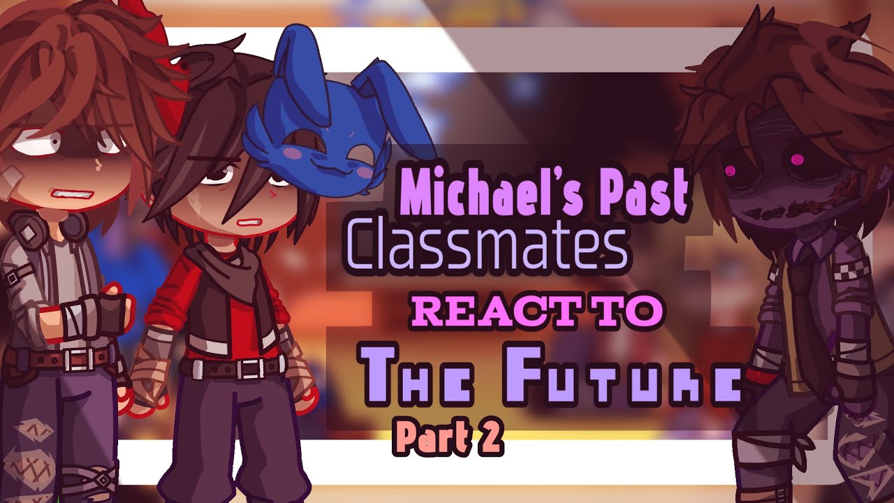 Michael’s Past Classmates React to the FUTURE || Part 2 || My AU