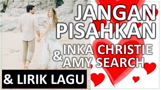 Lirik Lagu - JANGAN PISAHKAN - INKA CHRISTIE & AMY SEARCH